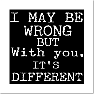 I May Be Wrong But With You It's Different Funny Couple Posters and Art